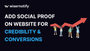 Add Social Proof to Enhance Website's Credibility & Conversions