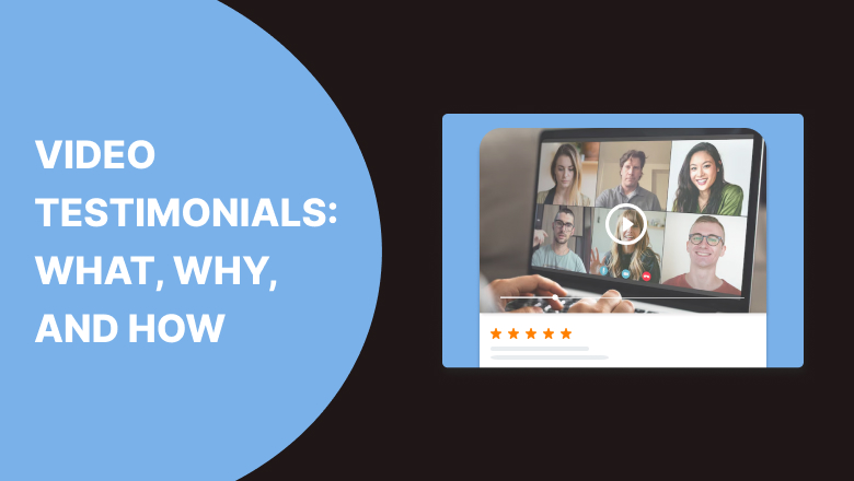 Video Testimonials: What, Why, and How