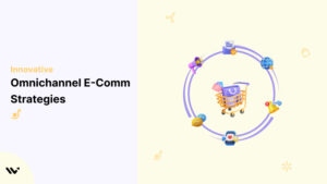 Omnichannel E-commerce Strategies to boost sales