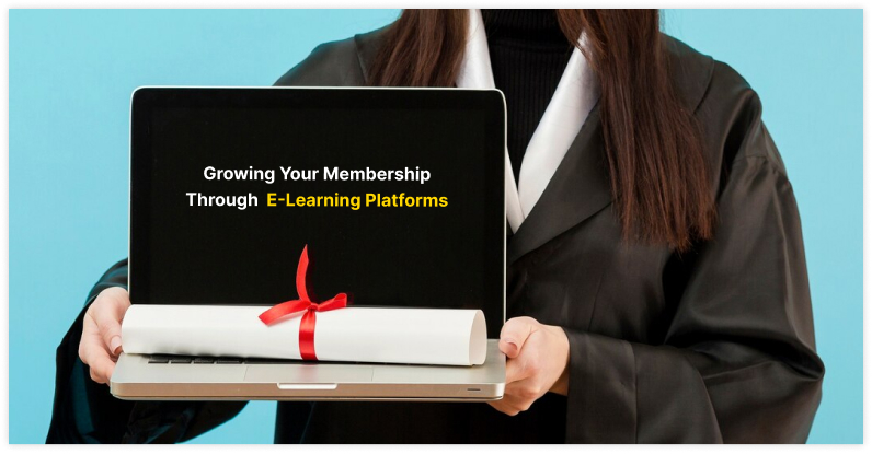 Growing Your Membership through  E-Learning Platforms